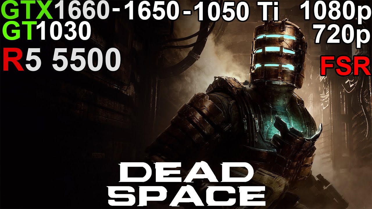 Dead Space  - GTX 1660 - GTX 1650 - GTX 1050 Ti - GT 1030  Ryzen 5 5500