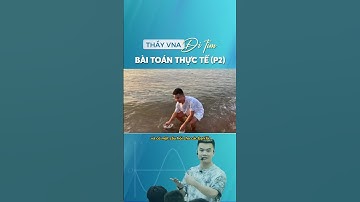 Thầy VNA rửa dép ra bài toán thực tế - Thầy Vũ Ngọc Anh || Mapstudy