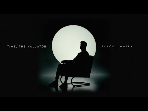 Time, The Valuator - Black Water (Official Video)