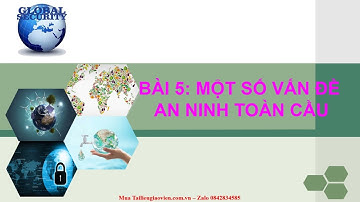 Giáo án PowerPoint Bài 5: Một số vấn đề an ninh toàn cầu | GA điện tử | Địa Lí 11 Cánh diều