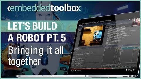 Embedded Toolbox: Let’s Build a Robot, Part 5 – Bringing it All Together