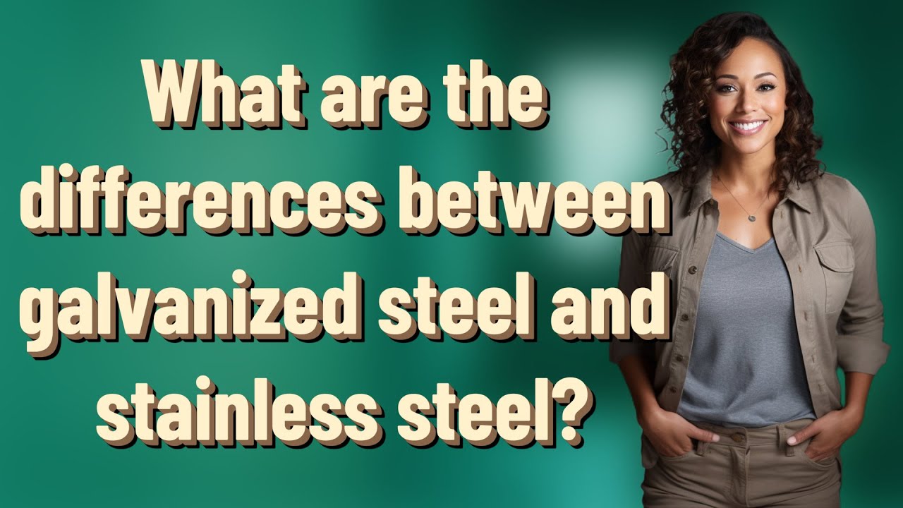 What are the differences between galvanized steel and stainless steel ...