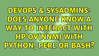 Celebrity DevOps & SysAdmins: Does anyone know a way to interact with HP OV(NNM) with python, perl or bash? Net Worth