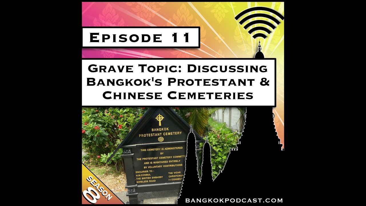 Grave Topic: Discussing Bangkok's Protestant & Chinese Cemeteries [S8.E11]
