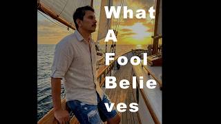 What A Fool Believes