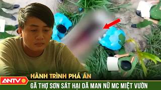 Bị cự tuyệt “ân ái”, gã thợ sơn giết nữ MC rồi dìm xuống mương nước | Hành trình phá án | ANTV