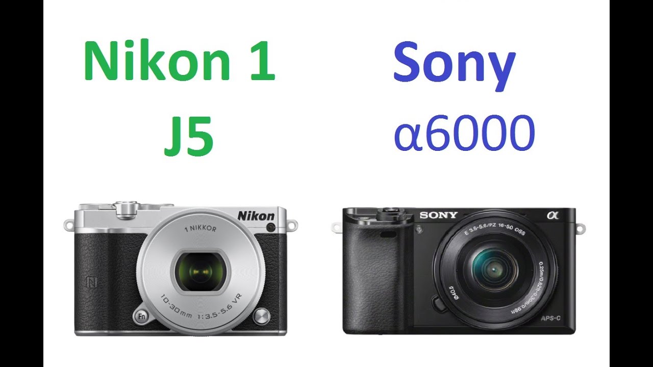 Nikon 1 J5 vs Sony A6000 YouTube