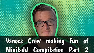 Vanoss Crew Making Fun Of Miniladd Compilation Part 2
