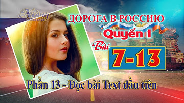 Bài 7 Phần 13: Đọc bài Text dài đầu tiên | Đường đến nước Nga 1 | Дорога в Россию1