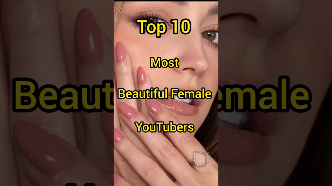 Top 10 Most Beautiful Female YouTubers