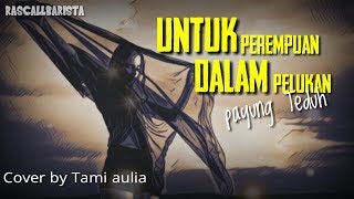 Untuk Perempuan Dalam Pelukan - Payung Teduh | Cover Tami aulia (Lyrics)