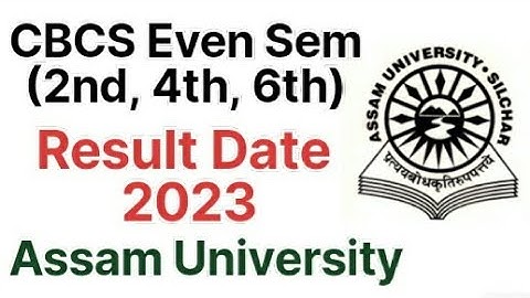CBCS Graduation Even Sem (2nd, 4th, 6th) Result Date 2023 | Assam University