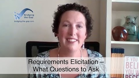 Requirements Elicitation – What Questions to Ask