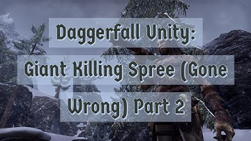 Daggerfall Unity - Giant Killing Spree (Gone Wrong) Part#2