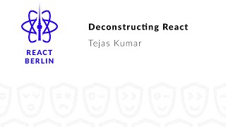 Deconstructing React – Tejas Kumar