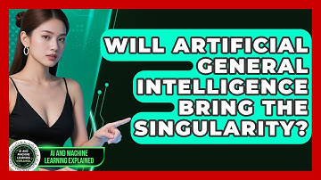 Will Artificial General Intelligence Bring The Singularity? - AI and Machine Learning Explained