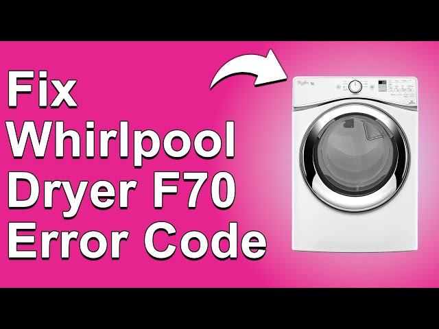 Whirlpool Dryer F70 Error Code: Troubleshooting Tips