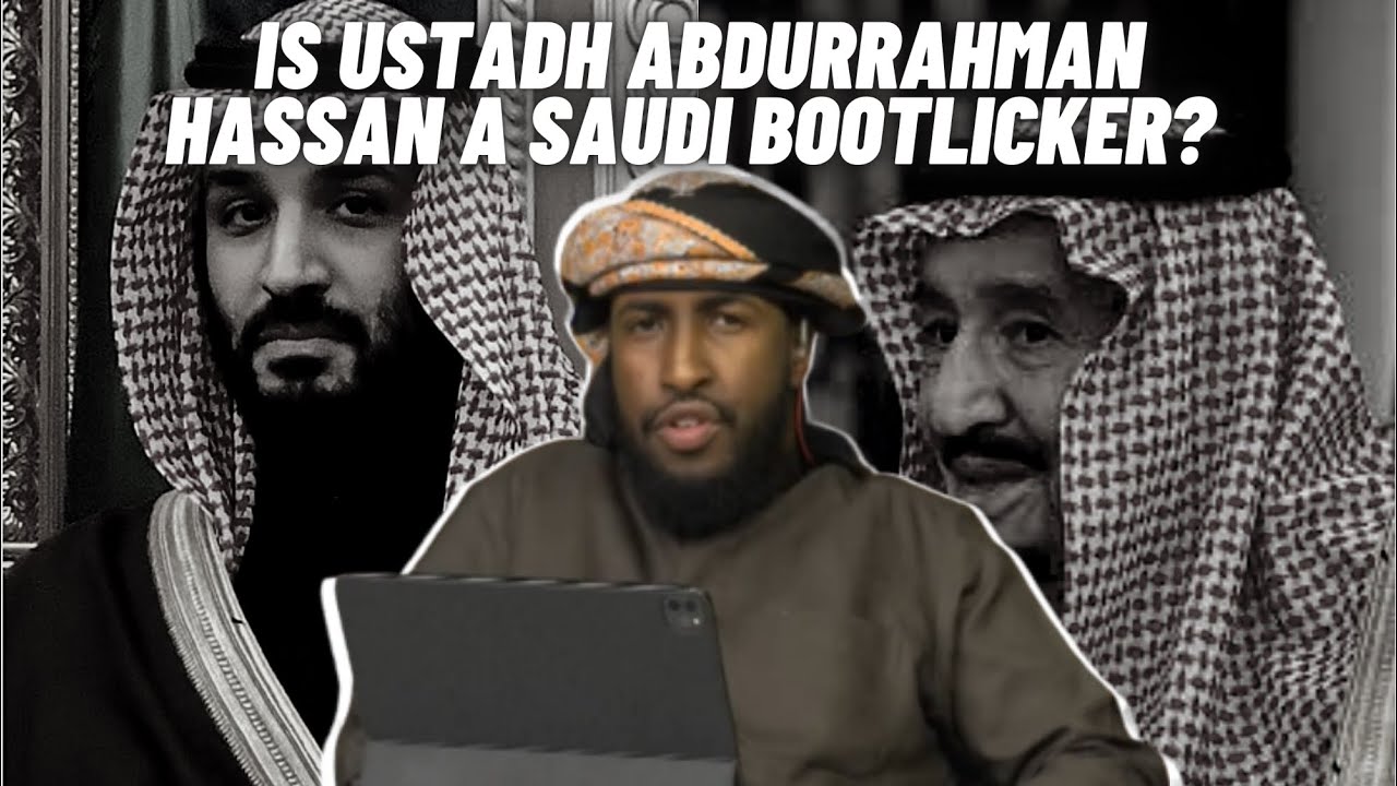 Is Ustadh Abdurrahman Hassan A Saudi Bootlicker?