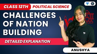 Challenges Of Nation Building| Detailed Explanation | CBSE Class 12 Political Science | Anushya