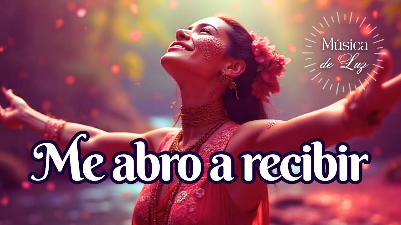 🌞 ME ABRO A RECIBIR | Música de Alta Vibración para Manifestar una Vida ...