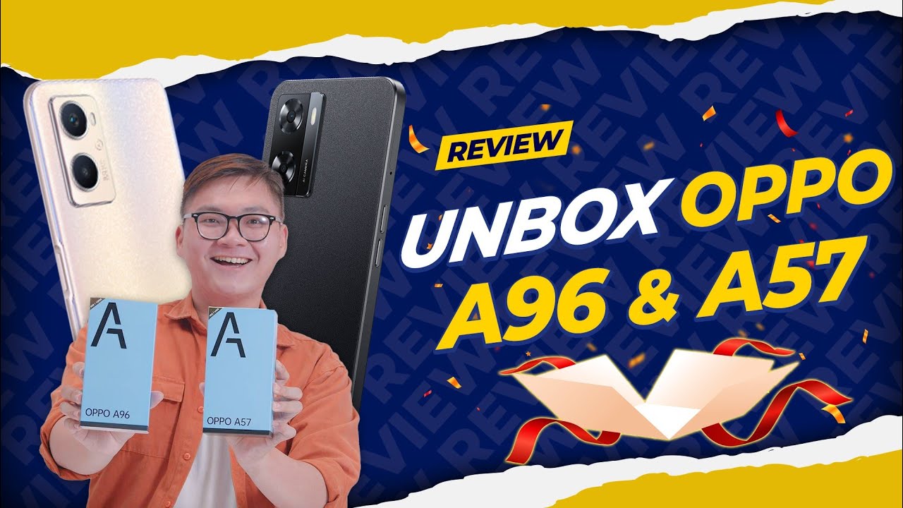 UNBOX và trải nghiệm OPPO A96 & OPPO A57, giá rẻ liệu... - youtube