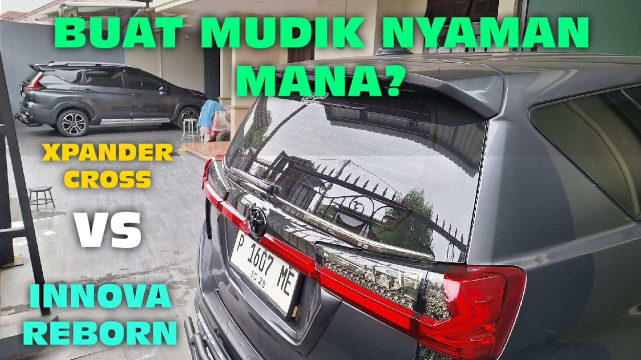 MUDIK NAIK INNOVA REBORN ATAU XPANDER CROSS ? NYAMAN MANA ? KELEGAAN KABIN DAN BAGASI