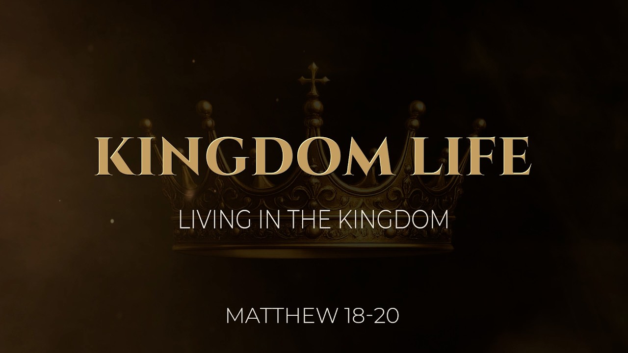 Kingdom Life Matthew 18-20