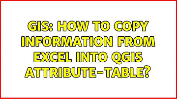 GIS: How to copy information from Excel into QGIS Attribute-Table?