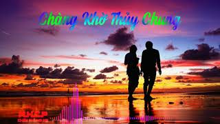 Chàng Khờ Thủy Chung ( Remix)