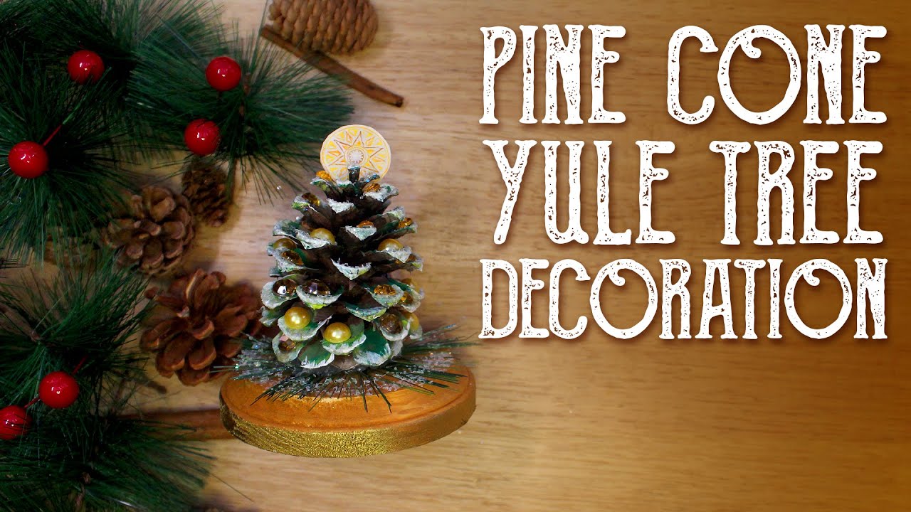 Pine Cone Tree Decoration for Yule - How to Celebrate Winter Solstice, Magical Crafting - Witchcraft