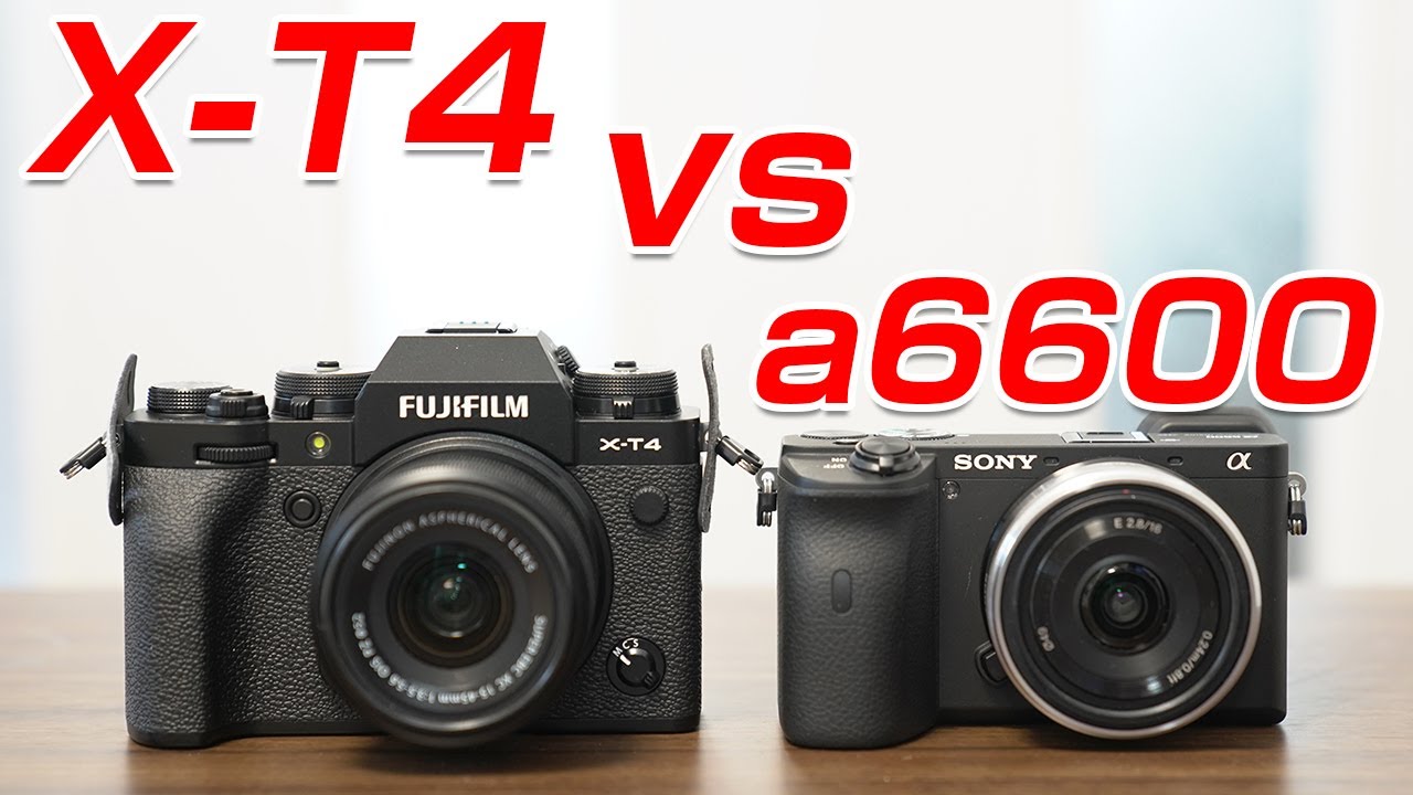 FUJIFILM X T4 SONY a6600比較してみた - YouTube