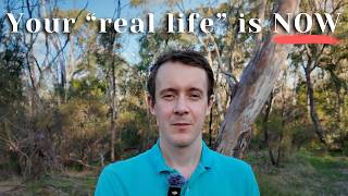 Stop Waiting for Your 'Real Life' to Begin