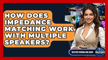 How Does Impedance Matching Work With Multiple Speakers? - NextGen Viewing and Audio
