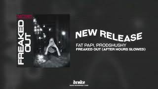 Fat Papi, prodshushy - FREAKED OUT (After Hours Slowed)