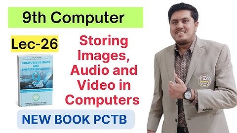Storing Images, Audio and Video in Computers | Class 9th Computer New Book 2025 | PCTB