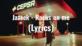 Jazeek - Racks on me (Lyrics)