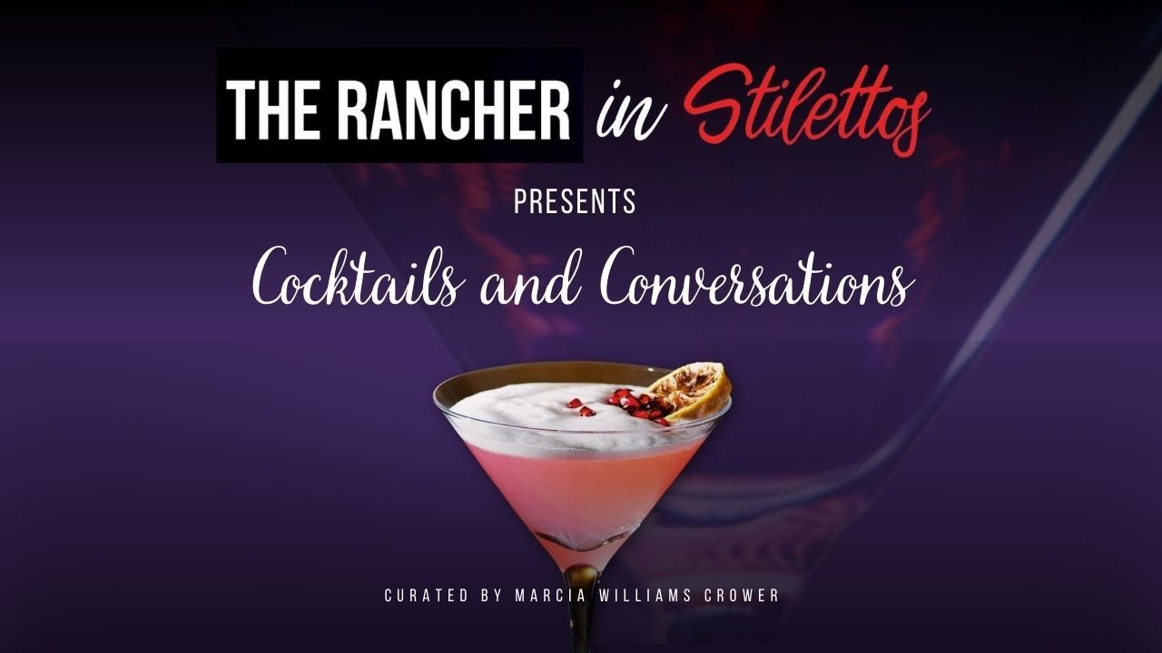 The Rancher in Stilettos Presents    Cocktails & Conversations Episode 16