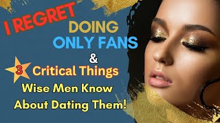 #OnlyFans What Happened to me  & 3 [Wise Things] #Masculine #Redpillaware Men Know about Dating them