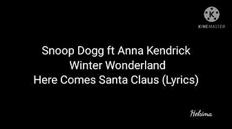Snoop Dogg ft Anna Kendrick - Winter Wonderland - Here Comes Santa Claus (Lyrics) Snoop Dogg ft Anna Kendrick - Winter Wonderland - Here Comes Santa Claus (Lyrics)