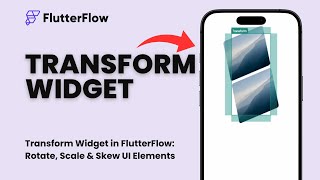 Transform Widget in FlutterFlow: Rotate, Scale &amp; Skew UI Elements