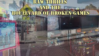 Raw Thrills and the Boulevard of Broken Games