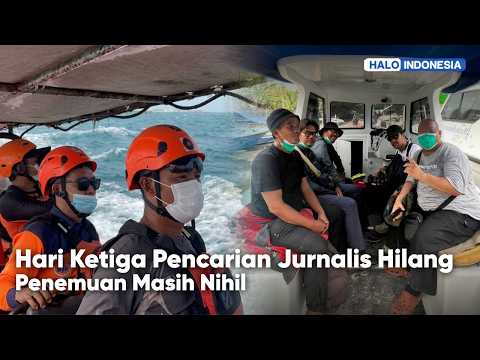 Hari Ketiga Pencarian Jurnalis Hilang Penemuan Masih Nihil | Halo Indonesia