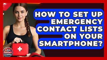 How To Set Up Emergency Contact Lists On Your Smartphone? - Your Emergency Planner