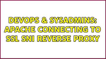 DevOps & SysAdmins: Apache connecting to SSL SNI reverse proxy