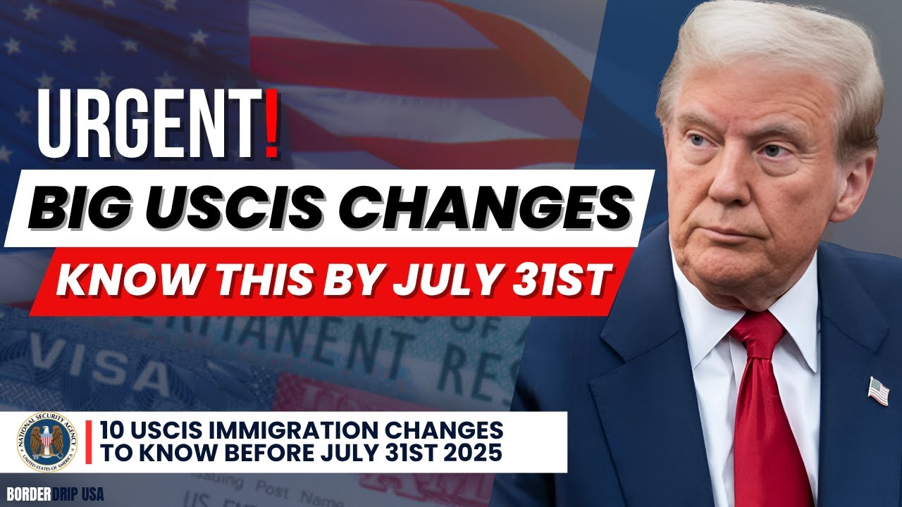 🔵10 USCIS IMMIGRATION CHANGES TO KNOW BEFORE JULY 31st 2025