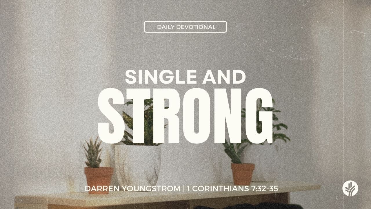 Single and Strong | 1 Corinthians 7:32-35 | Our Daily Bread Video ...