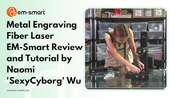 Metal Engraving Fiber Laser  EM-Smart  Review and Tutorial by Naomi 