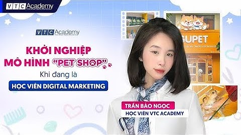 HỌC VIÊN VTC ACADEMY KHỞI NGHIỆP THÀNH CÔNG KHI CÒN ĐI HỌC - TRẦN BẢO NGỌC
