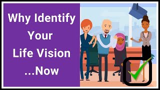 Why You Should Identify Your Life Vision ...Now