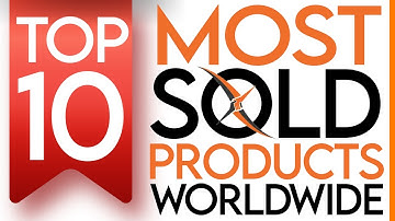 TOP 10 MOST SOLD PRODUCTS WORLDWIDE - Exporthub